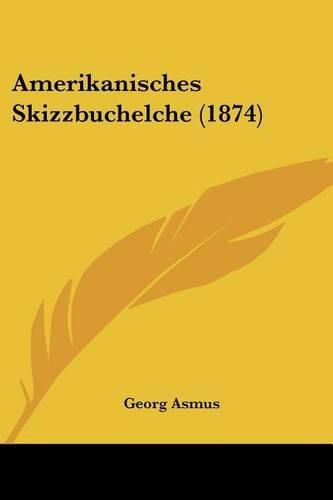 Cover image for Amerikanisches Skizzbuchelche (1874)