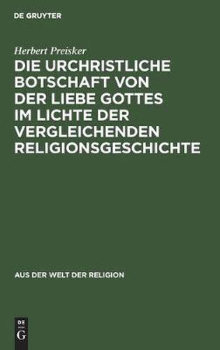 Cover image for Die urchristliche Botschaft von der Liebe Gottes im Lichte der vergleichenden Religionsgeschichte