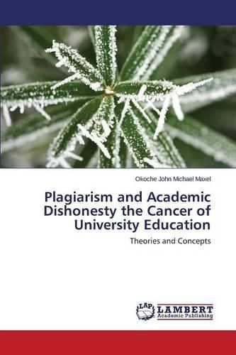 Cover image for Plagiarism and Academic Dishonesty the Cancer of University Education