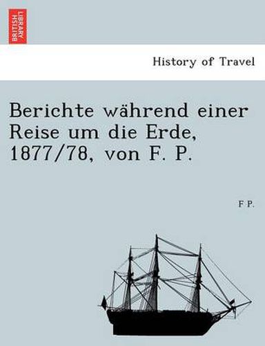 Cover image for Berichte Wa Hrend Einer Reise Um Die Erde, 1877/78, Von F. P.