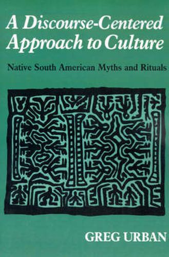 Cover image for A Discourse-Centered Approach to Culture: Native South American Myths and Rituals