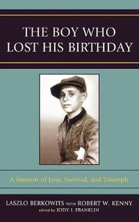 Cover image for The Boy Who Lost His Birthday: A Memoir of Loss, Survival, and Triumph