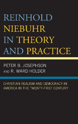 Cover image for Reinhold Niebuhr in Theory and Practice: Christian Realism and Democracy in America in the Twenty-First Century