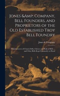 Cover image for Jones & Company, Bell Founders, and Proprietors of the old Established Troy Bell Foundry