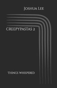 Cover image for creepypastas 2: Things Whispered
