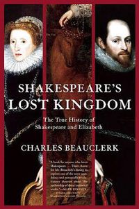 Cover image for Shakespeare's Lost Kingdom: The True History of Shakespeare and Elizabeth