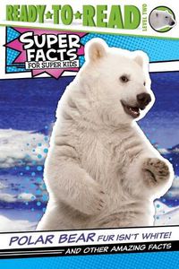 Cover image for Polar Bear Fur Isn't White!: And Other Amazing Facts (Ready-To-Read Level 2)