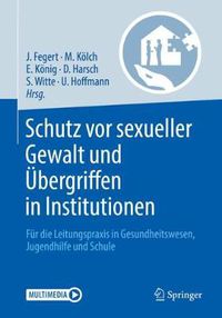 Cover image for Schutz vor sexueller Gewalt und UEbergriffen in Institutionen: Fur die Leitungspraxis in Gesundheitswesen, Jugendhilfe und Schule