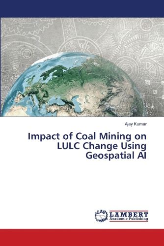 Cover image for Impact of Coal Mining on LULC Change Using Geospatial AI