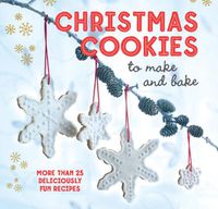 Cover image for Christmas Cookies to Make and Bake: More Than 25 Deliciously Fun Recipes