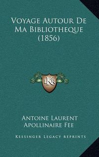 Cover image for Voyage Autour de Ma Bibliotheque (1856)