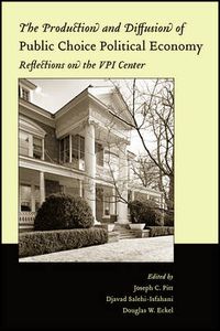 Cover image for The Production and Diffusion of Public Choice Political Economy: Reflections on the VPI Center