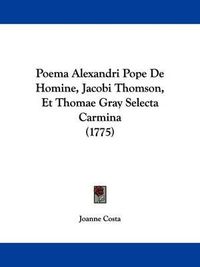 Cover image for Poema Alexandri Pope De Homine, Jacobi Thomson, Et Thomae Gray Selecta Carmina (1775)