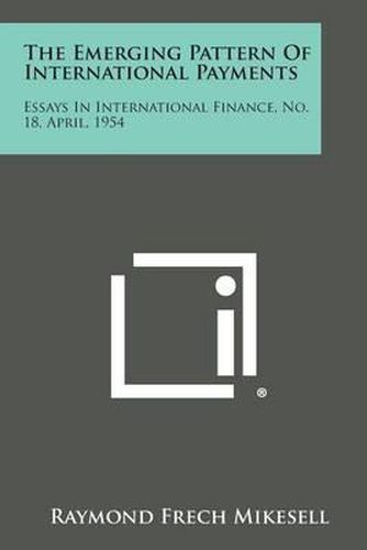 Cover image for The Emerging Pattern of International Payments: Essays in International Finance, No. 18, April, 1954