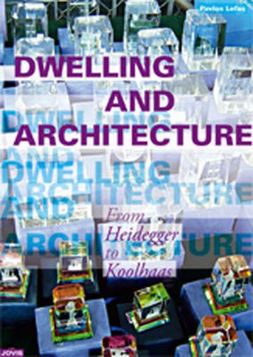 Cover image for Dwelling and Architecture: From Heidegger to Koolhaas