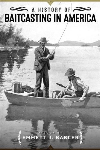 Cover image for A History of Baitcasting in America