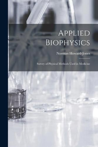 Applied Biophysics; Survey of Physical Methods Used in Medicine