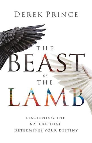 Cover image for The Beast or the Lamb: Discerning the Nature That Determines Your Destiny
