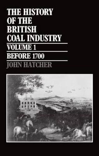 Cover image for The History of the British Coal Industry: Towards the Age of Coal