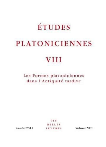 Etudes Platoniciennes VIII: Les Formes Platoniciennes Dans l'Antiquite Tardive