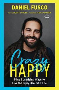 Cover image for Crazy Happy: Nine Surprising Ways to Live the Truly Beautiful Life
