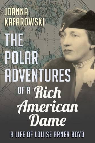 Cover image for The Polar Adventures of a Rich American Dame: A Life of Louise Arner Boyd