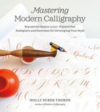 Cover image for Mastering Modern Calligraphy: Beyond the Basics: 2,700+ Pointed Pen Exemplars and Exercises for Developing Your Style