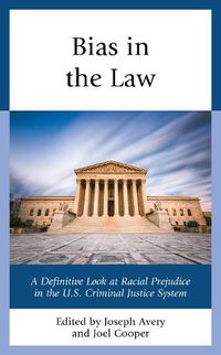 Cover image for Bias in the Law: A Definitive Look at Racial Prejudice in the U.S. Criminal Justice System