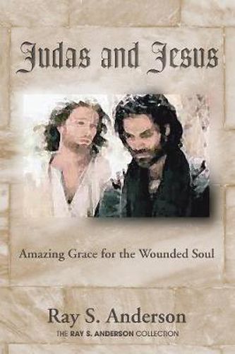 Judas and Jesus: Amazing Grace for the Wounded Soul