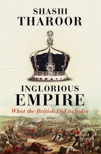 Cover image for Inglorious Empire: What the British Did to India