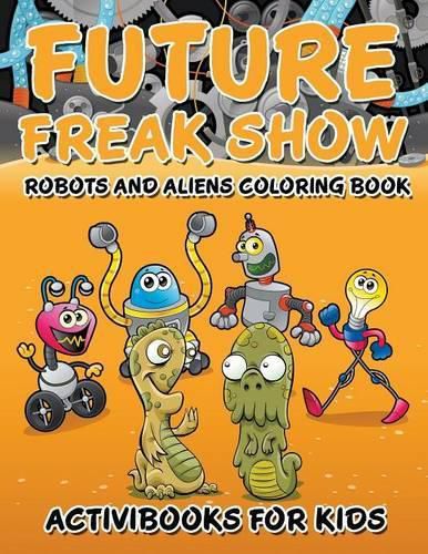 Cover image for Future Freak Show: Robots and Aliens Coloring Book