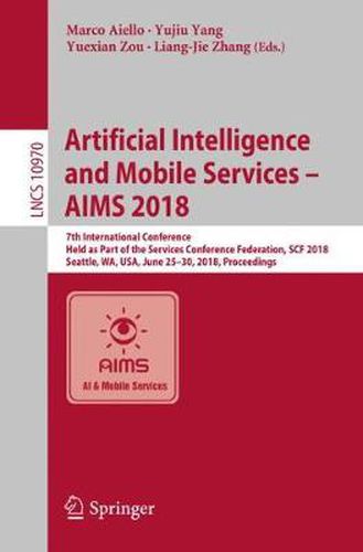 Cover image for Artificial Intelligence and Mobile Services - AIMS 2018: 7th International Conference, Held as Part of the Services Conference Federation, SCF 2018, Seattle, WA, USA, June 25-30, 2018, Proceedings