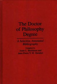 Cover image for The Doctor of Philosophy Degree: A Selective, Annotated Bibliography