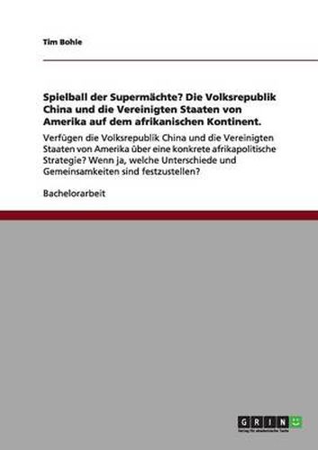 Cover image for Spielball der Supermachte? Die Volksrepublik China und die Vereinigten Staaten von Amerika auf dem afrikanischen Kontinent.