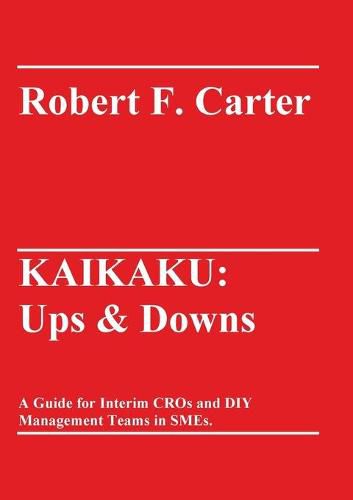 Cover image for Kaikaku: Ups & Downs: A Guide for Interim CROs and DIY Management Teams in SMEs.