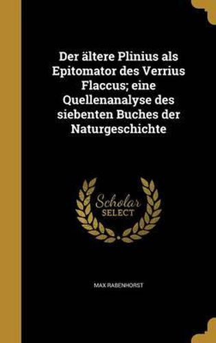 Cover image for Der Altere Plinius ALS Epitomator Des Verrius Flaccus; Eine Quellenanalyse Des Siebenten Buches Der Naturgeschichte