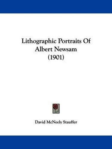 Cover image for Lithographic Portraits of Albert Newsam (1901)