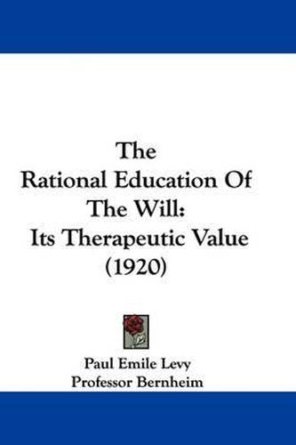 Cover image for The Rational Education of the Will: Its Therapeutic Value (1920)