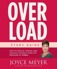 Cover image for Overload: How to Unplug, Unwind, and Unleash Yourself from the Pressure of Stress