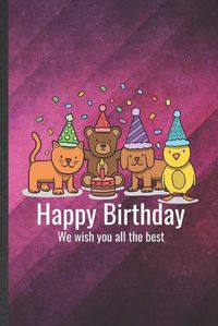 Cover image for Happy Birthday We Wish You All the Best: Funny Blank Lined Pet Owner Notebook/ Journal, Graduation Appreciation Gratitude Thank You Souvenir Gag Gift, Fashionable Graphic 110 Pages