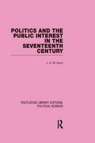 Cover image for Politics and the Public Interest in the Seventeenth Century