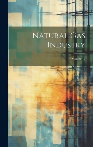 Cover image for Natural Gas Industry; Volume 16