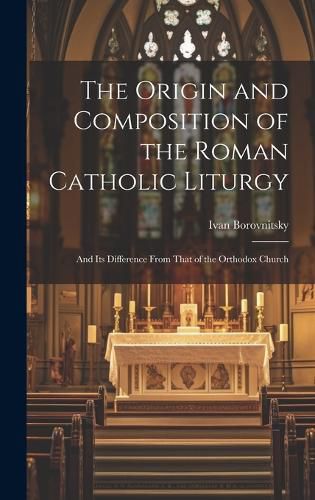 Cover image for The Origin and Composition of the Roman Catholic Liturgy