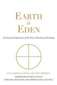 Cover image for Earth Is Eden: An Integral Exploration of the Trans-Himalayan Teachings