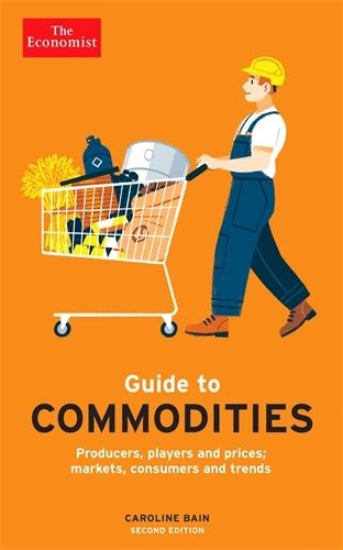 Cover image for The Economist Guide to Commodities 2nd edition: Producers, players and prices; markets, consumers and trends