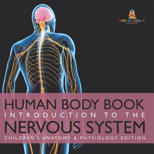 Cover image for Human Body Book Introduction to the Nervous System Children's Anatomy & Physiology Edition