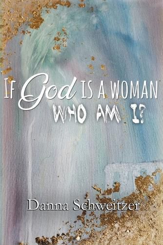 Cover image for If God is a Woman, Who am I?