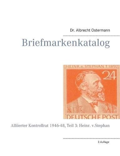 Cover image for Briefmarkenkatalog: Alliierter Kontrollrat 1946-48, Teil 3: Heinr. v.Stephan