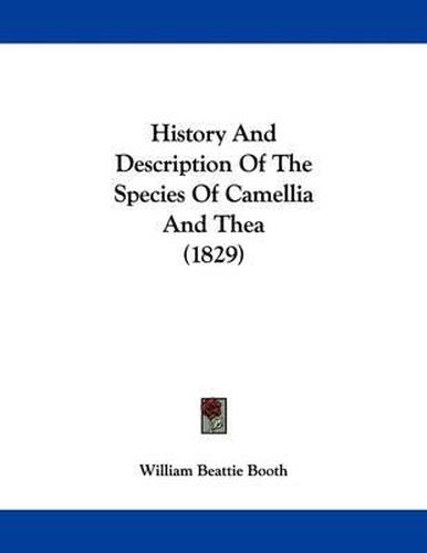 History and Description of the Species of Camellia and Thea (1829)