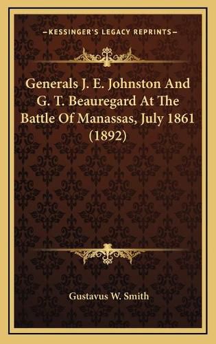 Cover image for Generals J. E. Johnston and G. T. Beauregard at the Battle of Manassas, July 1861 (1892)